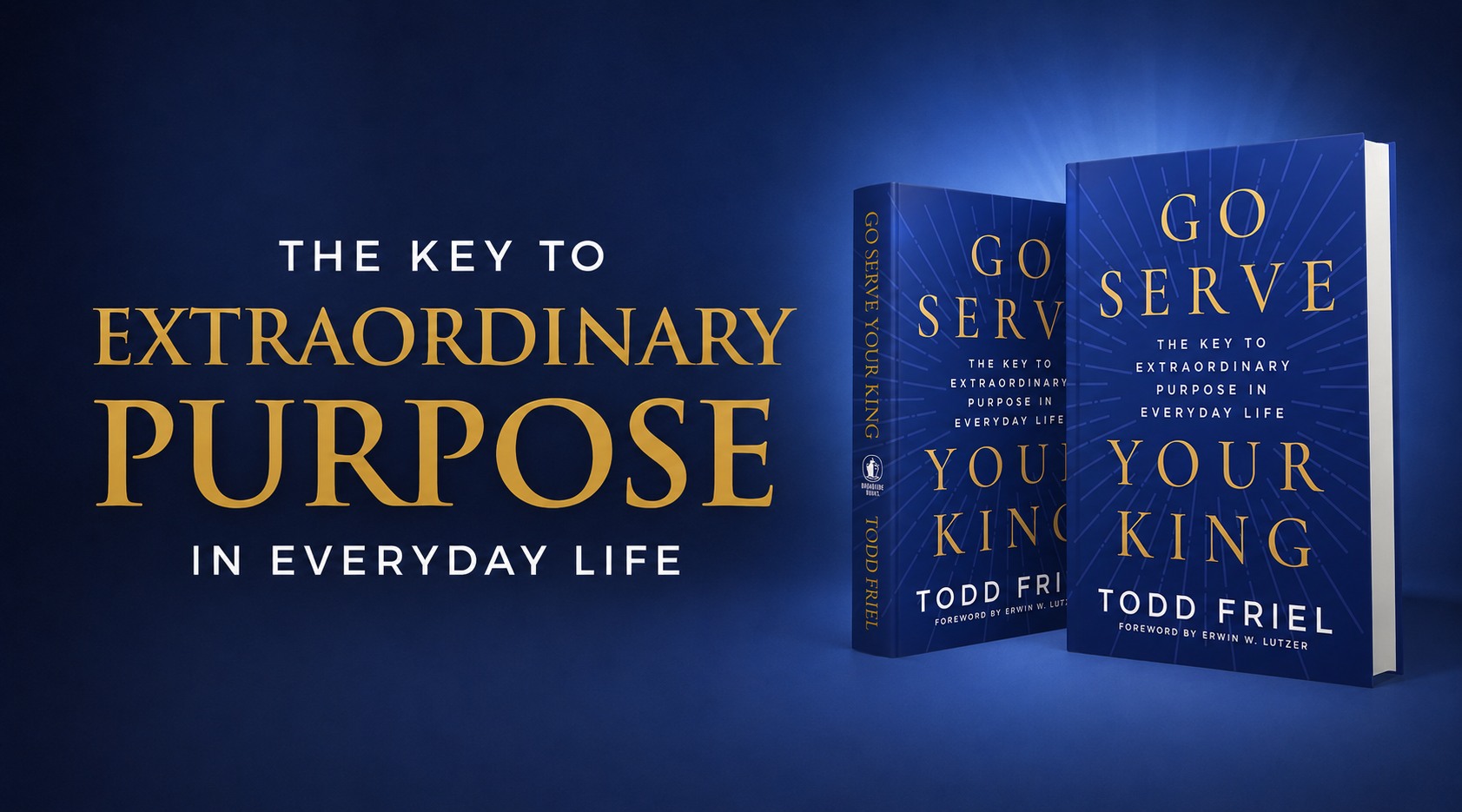 Go Serve Your King by Todd Friel — The Key to Extraordinary Purpose in Everyday Life
